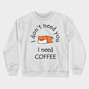 I Don't Need You I Need Coffee Cute Corgi Black Crewneck Sweatshirt